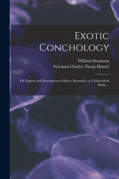 Paperback Exotic Conchology: or Figures and Descriptions of Rare, Beautiful, or Undescribed Shells ... Book