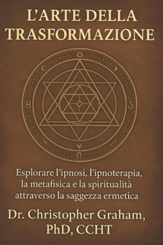 L'Arte della Trasformazione: Ipnosi, Metafisica e Saggezza Ermetica