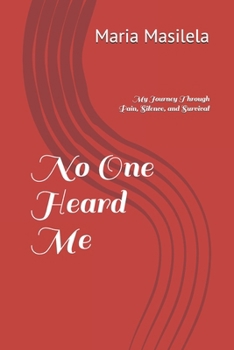 Paperback No One Heard Me: My Journey Through Pain, Silence, and Survival Book