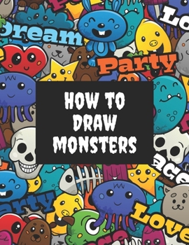 Paperback How to Draw Monsters: Learn How to Draw Monsters. Step-by-Step Guide for Kids. Book for Drawing Practice for Age 5, 6, 7, 8, 9, 10, 11, and Book