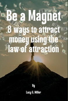 Paperback Be a Magnet: 8 ways to attract money using the law of attraction Book