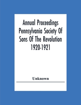 Paperback Annual Proceedings Pennsylvania Society Of Sons Of The Revolution 1920-1921 Book