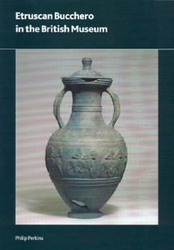 Etruscan Bucchero in the British Museum - Book #165 of the British Museum Research Publications