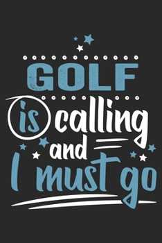 Golf Is Calling And I Must Go: Funny Cool Golfer Journal | Notebook | Workbook | Diary | Planner - 6x9 - 120 College Ruled Lined Paper Pages  Cute ... Player, Golf Enthusiasts, Champions, Lovers