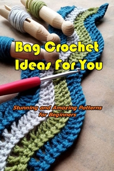 Paperback Bag Crochet Ideas For You: Stunning and Amazing Patterns for Beginners: Knitting Bag Easily Book