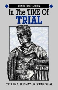 Paperback In the Time of Trial: Two Plays for Lent or Good Friday Book