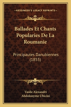 Paperback Ballades Et Chants Popularies De La Roumanie: Principautes Danubiennes (1855) [French] Book