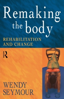 Paperback Remaking the Body: Rehabilitation and Change Book