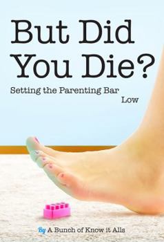 Paperback But Did You Die?: Setting the Parenting Bar Low Book