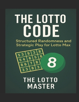 Paperback The Lotto Code: : Structured Randomness and Strategic Play for Lotto Max Book