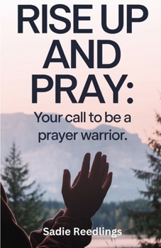 Paperback Rise Up and Pray: Your Call to Be a Prayer Warrior Book