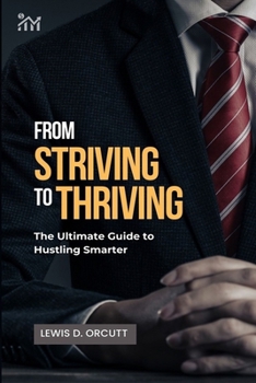 Paperback From Striving to Thriving: The Ultimate Guide to Hustling Smarter Book
