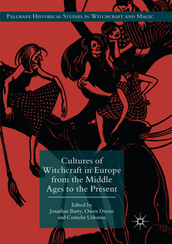 Cultures of Witchcraft in Europe from the Middle Ages to the Present - Book  of the Palgrave Historical Studies in Witchcraft and Magic