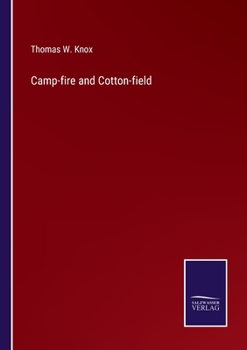 Camp Fire and Cotton Field: Life with the Union Armies, and Residence on a Louisiana Plantation