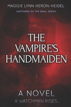 The Vampire’s Handmaiden: A Watchman Rises... (Watchmen of the Grail)