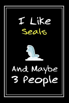 Paperback I Like Seals And Maybe 3 People: Notebook And Journal Gift - 120 pages Funny Seals Blank Lined Journal Notebook Planner Book