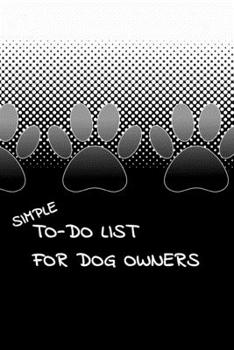 Simple To-Do List For Dog Owners: 110 Pages 6" x 9" (15.24 x 22.86 cm)