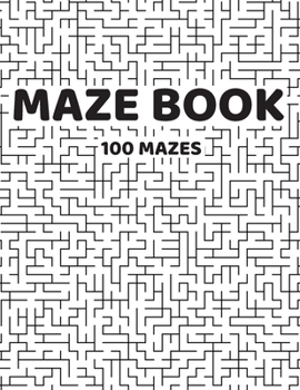 Maze Book 100 Mazes : Activity for Everyone Super Tasks for the Family Hard Mazes for Teen , Adults 100 Pages 8,5 X11
