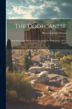 Paperback The Dodecanese; Resolutions and Documents Concerning the Dodecanese, 1912-1919 Book