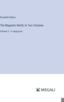 Hardcover The Magnetic North; In Two Volumes: Volume 2 - in large print Book