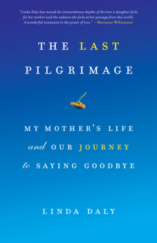 Paperback The Last Pilgrimage: My Mother's Life and Our Journey to Saying Goodbye Book