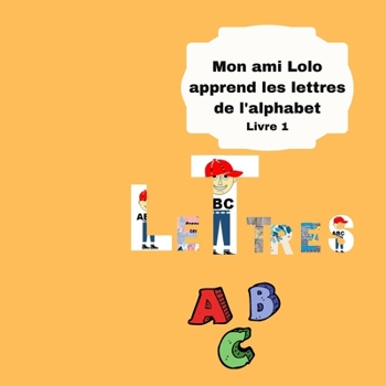 Paperback Mon ami Lolo apprend les lettres de l'alphabet - Livre 1: Abécédaire pour les enfants de 2/6 ans - découverte de la lecture et du langage - 21.59 x 21 [French] Book