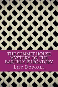 Paperback The Summit House Mystery Or The Earthly Purgatory Book