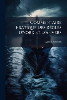 Paperback Commentaire Pratique Des Règles D'york Et D'anvers: Et De La Règle D'anvers 1903 [French] Book
