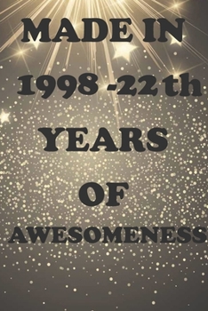 MADE IN 1998 - 22th YEARS OF AWESOMENESS: Birthday Book Gift : Blank Lined Journal Notebook, 100 Pages, Soft Matte Cover, 6 x 9 In