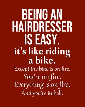 Paperback Being a Hairdresser is Easy. It's like riding a bike. Except the bike is on fire. You're on fire. Everything is on fire. And you're in hell.: Calendar Book