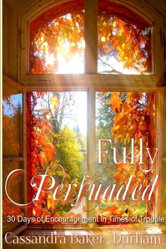 Paperback Fully Persuaded: 30 Days of Encouragement in Times of Trouble Book