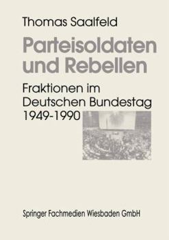 Paperback Parteisoldaten Und Rebellen: Fraktionen Im Deutschen Bundestag 1949-1990 [German] Book