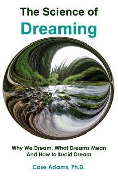 Paperback The Science of Dreaming: Why We Dream, What Dreams Mean and How to Lucid Dream Book