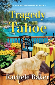 Tragedy in Tahoe: Rylie Sunderland Mysteries Book 1 - Book #1 of the Rylie Sunderland Mysteries