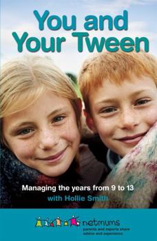 Paperback You and Your Tween: Help Your Child Enjoy Their Pre-Teen Years. Siobhan Freegard, Hollie Smith, Netmums Book