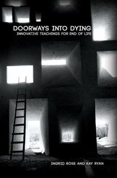Doorways Into Dying: Innovative Teachings For End Of Life