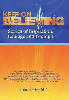 Hardcover Keep on Believing: Stories of Inspiration, Courage and Triumph Book