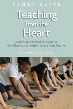 Paperback Teaching from the Heart: Developing Character, Confidence, and Leadership as a Yoga Teacher Book