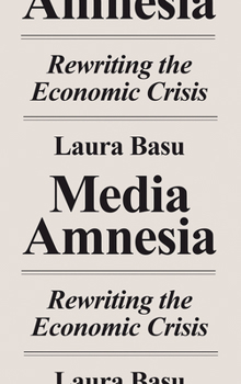 Hardcover Media Amnesia: Rewriting the Economic Crisis Book