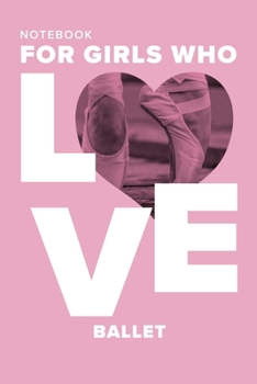 Paperback Notebook For Girls Who Love Ballet: Blank Lined Gift Journal For Dancers Book