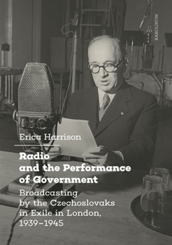 Paperback Radio and the Performance of Government: Broadcasting by the Czechoslovaks in Exile in London, 1939-1945 Book