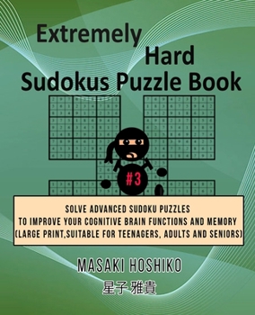 Paperback Extremely Hard Sudokus Puzzle Book #3: Solve Advanced Sudoku Puzzles To Improve Your Cognitive Brain Functions And Memory (Large Print, Suitable For T Book