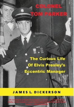 Hardcover Colonel Tom Parker: The Curious Life of Elvis Presley's Eccentric Manager Book