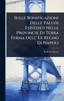 Hardcover Sulle Bonificazioni Delle Paludi Esistenti Nelle Provincie Di Terra Ferma Dell' Ex Regno Di Napoli [Italian] Book