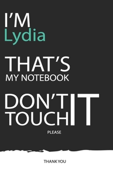 Lydia : DON'T TOUCH MY NOTEBOOK ! Unique customized Gift for Lydia - Journal for Girls / Women with beautiful colors Blue / Black / White, with 120 ... Women ( Lydia notebook): best gift for Lydia