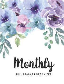 Monthly Bill Tracker Organizer: Watercolor Floral Garden Cover - Monthly Bill Payment and Organizer - Simple Keeping Money Debt Track Planning Budgeting Record - Personal Cash Management - Budget Bill