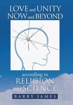 Hardcover Love and Unity Now and Beyond According to Religion and Science Book