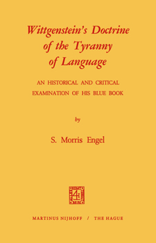 Paperback Wittgenstein's Doctrine of the Tyranny of Language: An Historical and Critical Examination of His Blue Book
