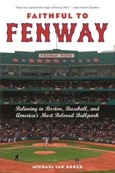 Paperback Faithful to Fenway: Believing in Boston, Baseball, and Americaas Most Beloved Ballpark Book