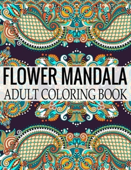 Paperback Flower Mandala Adult Coloring Book: Wonderful Flower Mandalas Coloring Book For Adult Book